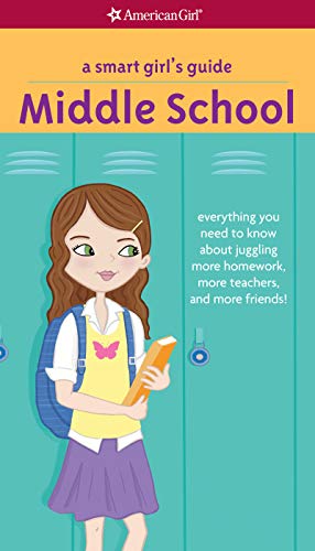 A Smart Girl's Guide: Middle School: Everything You Need to Know About Juggling More Homework, More Teachers, and More Friends! (American Girl)