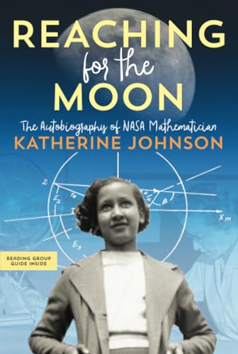 Reaching for the Moon: The Autobiography of NASA Mathematician Katherine Johnson