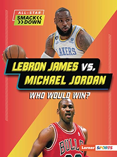 LeBron James vs. Michael Jordan: Who Would Win? (All-Star Smackdown (Lerner ™ Sports))