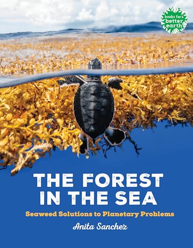 The Forest in the Sea: Seaweed Solutions to Planetary Problems (Books for a Better Earth)