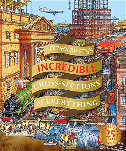 Stephen Biesty's Incredible Cross Sections of Everything (DK Stephen Biesty Cross-Sections)